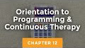 12. Orientation to Programming and Continuous Therapy